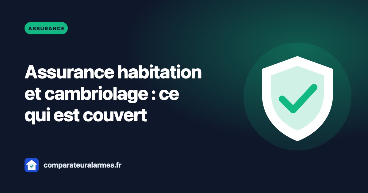 Assurance habitation et cambriolage : ce qui est vraiment couvert
