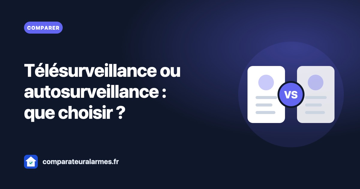 Télésurveillance ou autosurveillance : que choisir pour votre logement ?